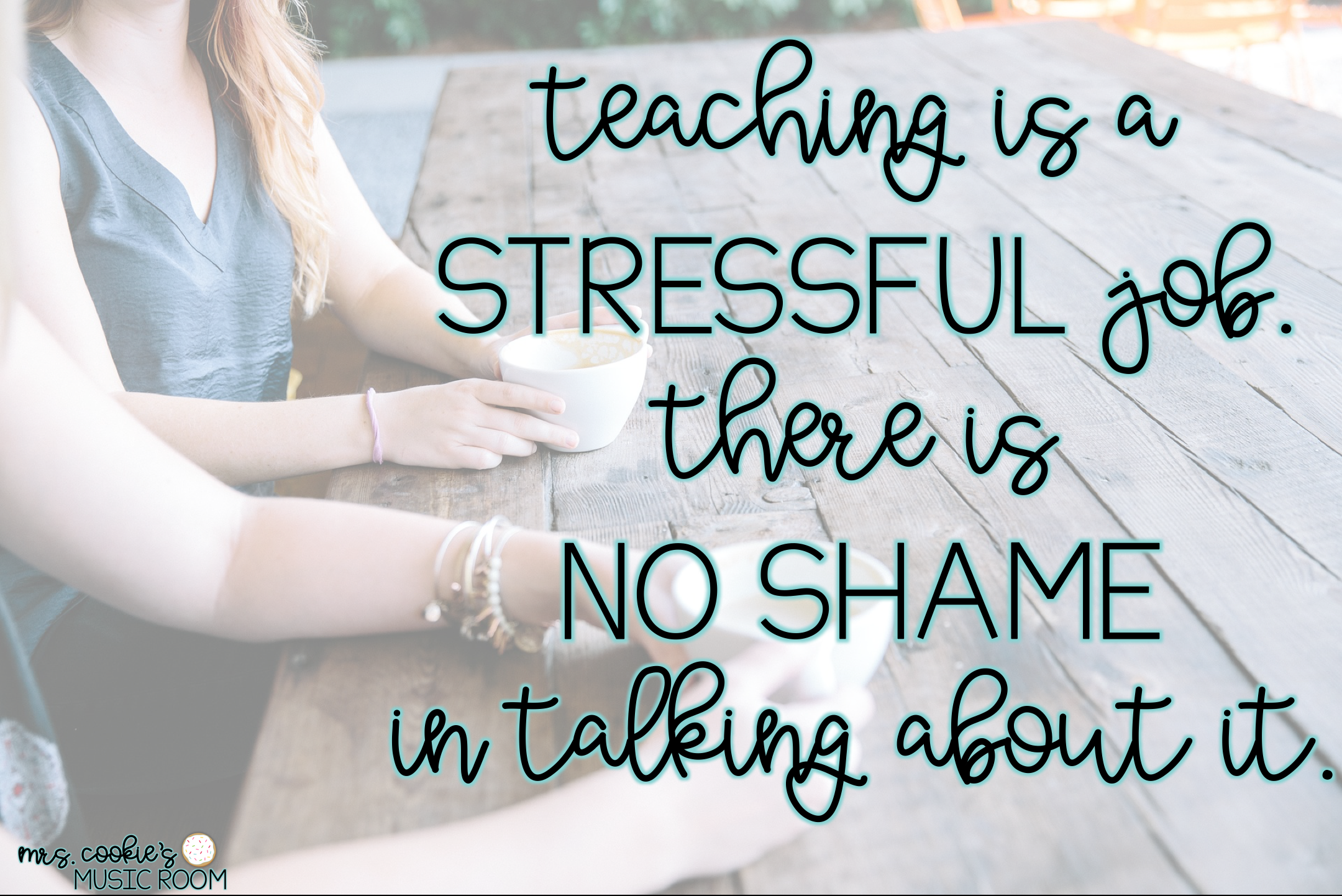 Teaching is a stressful job. There is no shame in talking about it.