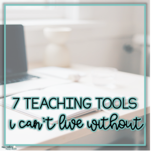 7 teaching tools I can't live without